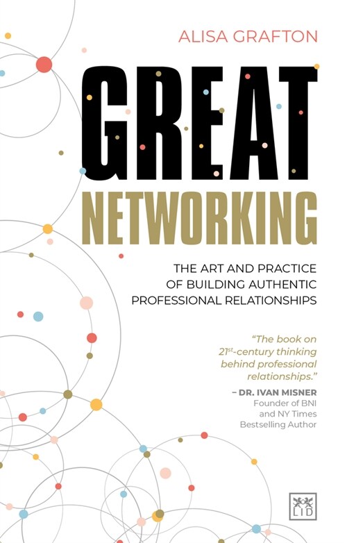 Great Networking : The art and practice of building authentic professional relationships (Paperback)