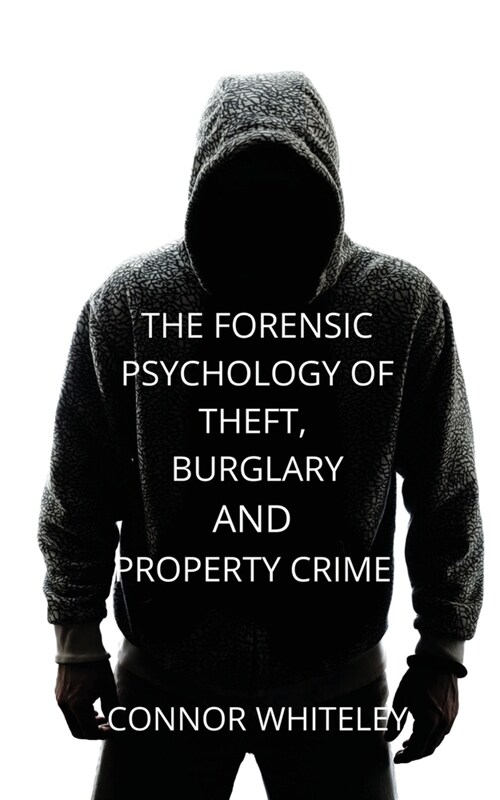The Forensic Psychology of Theft, Burglary and Property Crime (Paperback)