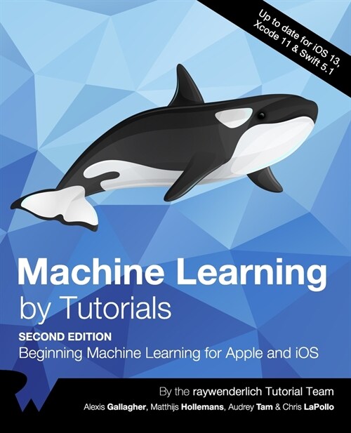 Machine Learning by Tutorials (Second Edition): Beginning Machine Learning for Apple and iOS (Paperback)