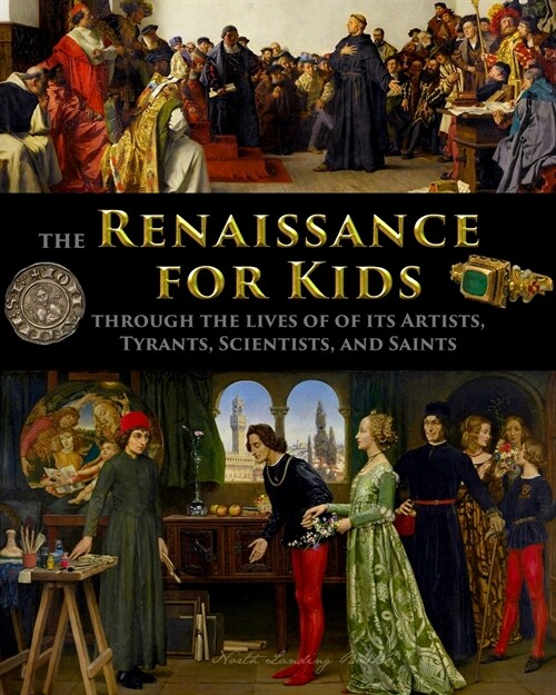 The Renaissance for Kids through the Lives of its Artists, Tyrants, Scientists, and Saints (Paperback)
