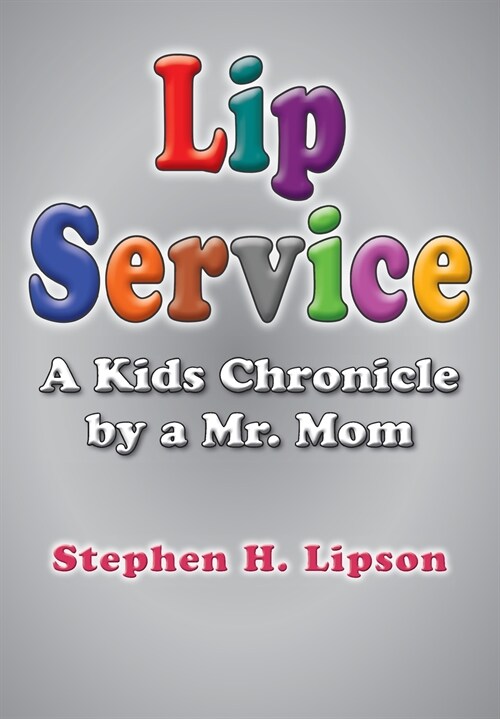 Lip Service: A Kids Chronicle by a Mr. Mom (Paperback)