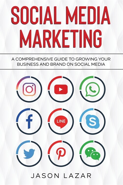 Social Media Marketing: A Comprehensive Guide to Growing Your Brand on Social Media (Paperback)