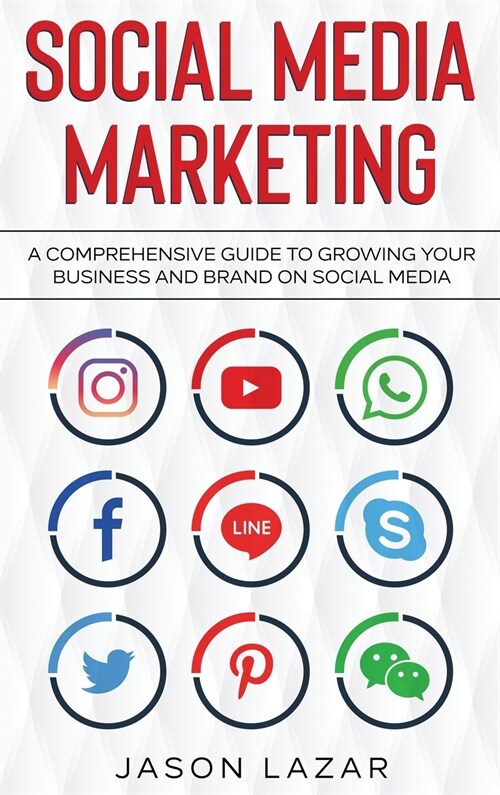 Social Media Marketing: A Comprehensive Guide to Growing Your Brand on Social Media (Hardcover)