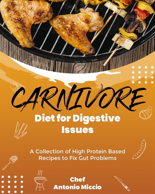 Carnivore Diet for Digestive Issues: A Collection of High Protein Based Recipes to Fix Gut Problems (Paperback)