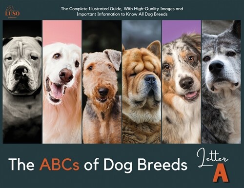 The ABCs of Dog Breeds, Letter A: The Complete Illustrated Guide, With High-Quality Images and Important Information to Know All Dog Breeds (Paperback)