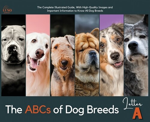 The ABCs of Dog Breeds, Letter A: The Complete Illustrated Guide, With High-Quality Images and Important Information to Know All Dog Breeds (Hardcover)