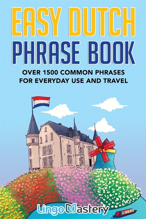 Easy Dutch Phrase Book: Over 1500 Common Phrases For Everyday Use And Travel (Paperback)