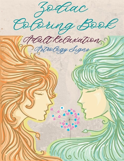 Zodiac Coloring Book For Adults: Coloring Book For Adults Zodiac Signs With Relaxing Designs, Astrological Signs to Color and Display - Relaxation Gif (Paperback)