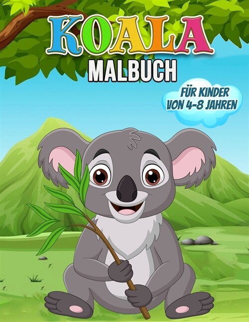 Koala Malbuch f? Kinder von 4-8 Jahren: Wundersch?es Koala Buch f? Teenager, Jungen und Kinder, Koala B?en Malbuch f? Kinder und Kleinkinder, die (Paperback)