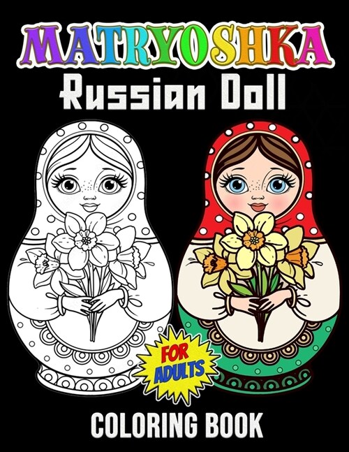 Matryoshka Russian Doll Coloring Book for Adults: 35 Unique Images with Russian Nesting Dolls, Stacking Dolls, Babushka Dolls - Coloring Book for Boys (Paperback)