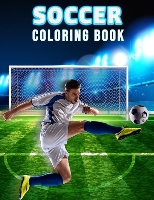 Soccer Coloring Book: Wonderful Soccer Book for Teens, Boys and Kids, Soccer Coloring Book for Children and Toddlers Who Love to Play Soccer (Paperback)