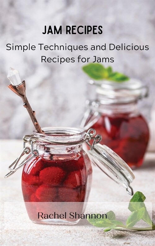 Jam Recipes: Simple Techniques and Delicious Recipes for Jams (Hardcover)