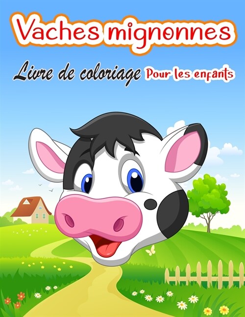 Vaches mignonnes Livre de coloriage pour enfants: Pages ?colorier uniques sur les vaches pour les enfants - Coloriage danimaux pour gar?ns, filles, (Paperback)