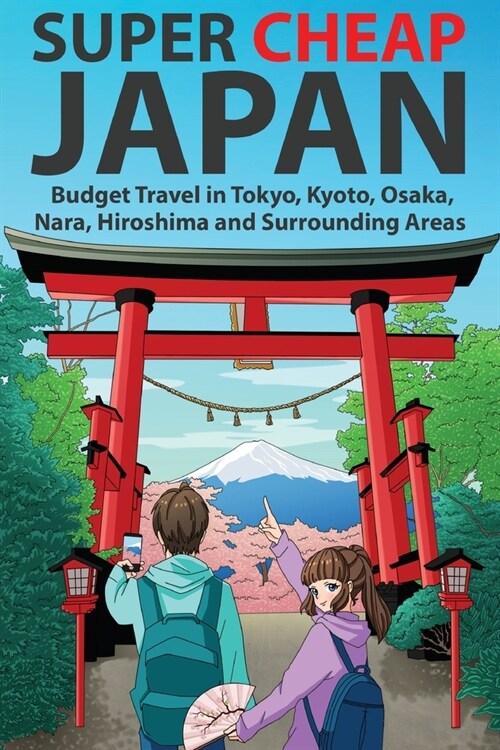 Super Cheap Japan : Budget Travel in Tokyo, Kyoto, Osaka, Nara, Hiroshima and Surrounding Areas (Paperback, 2 New edition)