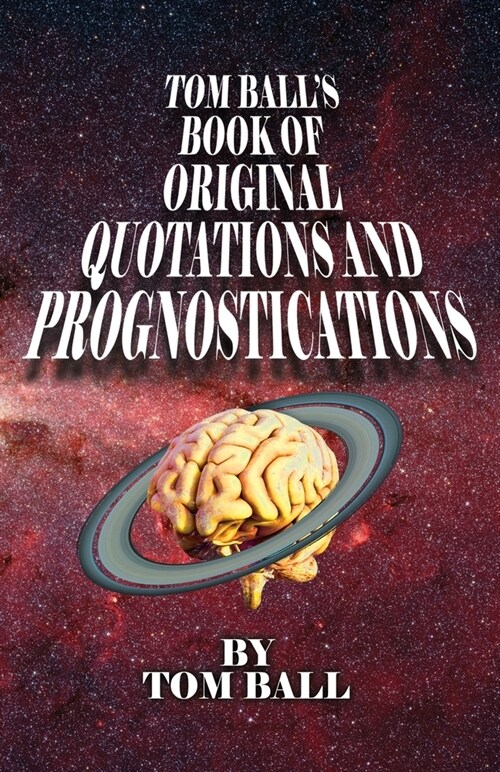 Tom Balls Book of Original Quotations and Prognostications (Paperback)
