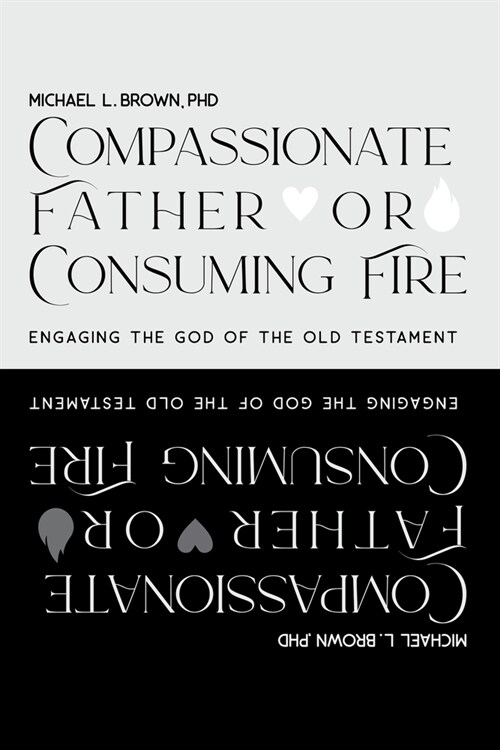 Compassionate Father or Consuming Fire?: Engaging the God of the Old Testament (Hardcover)