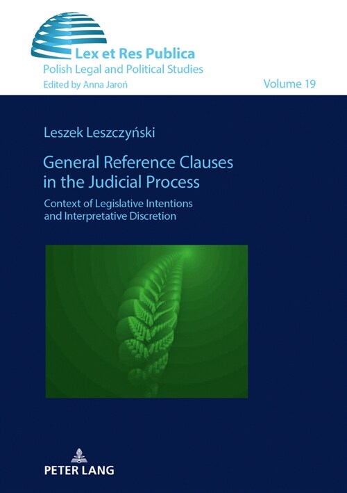 General Reference Clauses in the Judicial Process: Context of Legislative Intentions and Interpretative Discretion (Hardcover)