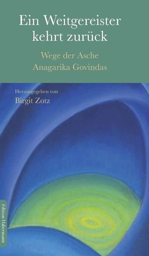 Ein Weitergereister kehrt zur?k: Wege der Asche Anagarika Govindas (Hardcover)