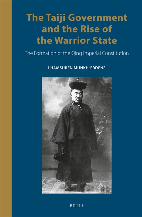 The Taiji Government and the Rise of the Warrior State: The Formation of the Qing Imperial Constitution (Hardcover)