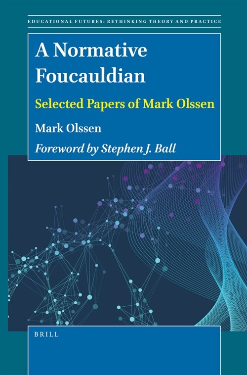 A Normative Foucauldian: Selected Papers of Mark Olssen (Paperback)