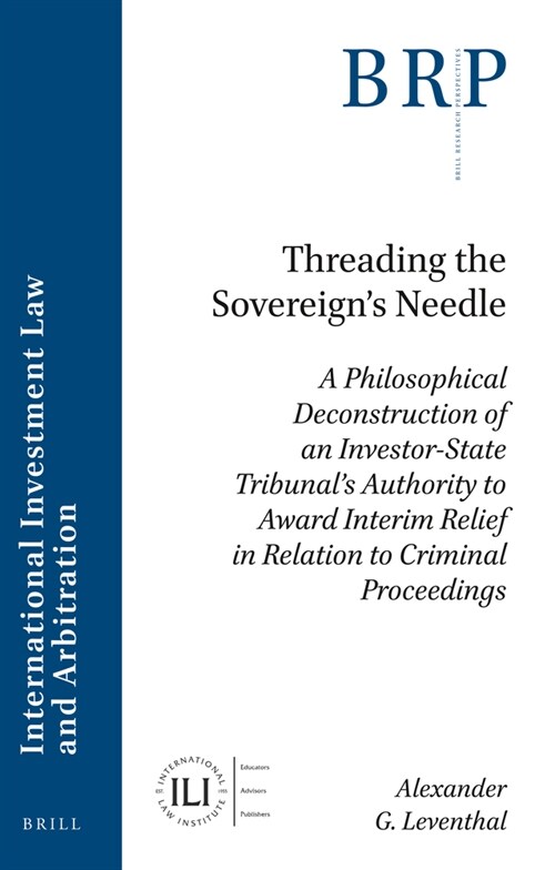 Threading the Sovereigns Needle: A Philosophical Deconstruction of an Investor-State Tribunals Authority to Award Interim Relief in Relation to Crim (Paperback)