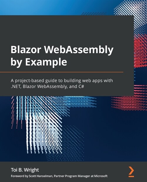 Blazor WebAssembly by Example : A project-based guide to building web apps with .NET, Blazor WebAssembly, and C# (Paperback)