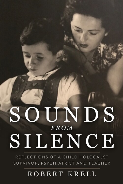 Sounds from Silence: Reflections of a Child Holocaust Survivor, Psychiatrist and Teacher (Paperback)