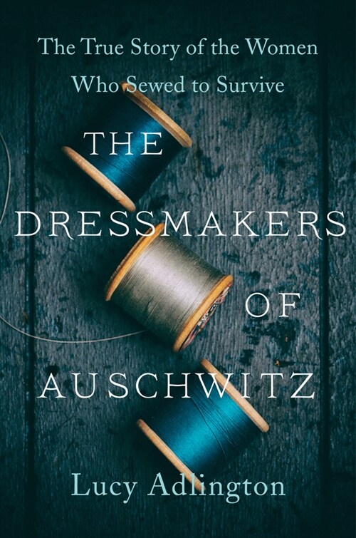 The Dressmakers of Auschwitz: The True Story of the Women Who Sewed to Survive (Paperback)