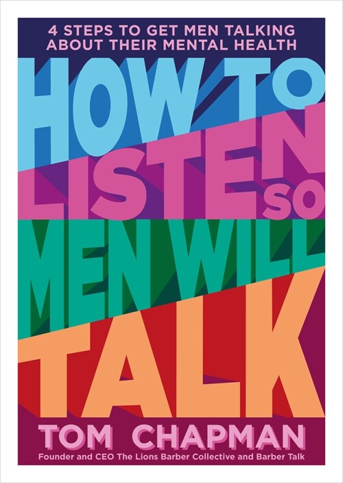 How to Listen So Men will Talk : 4 Steps to Get Men Talking About Their Mental Health (Paperback)