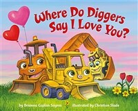 Where Do Diggers Say I Love You? (Board Books)