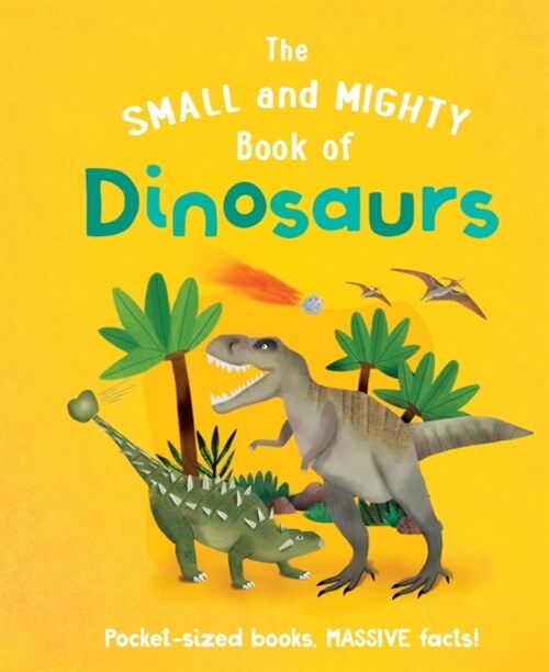 The Small and Mighty Book of Dinosaurs : Pocket-sized books, MASSIVE facts! (Hardcover)