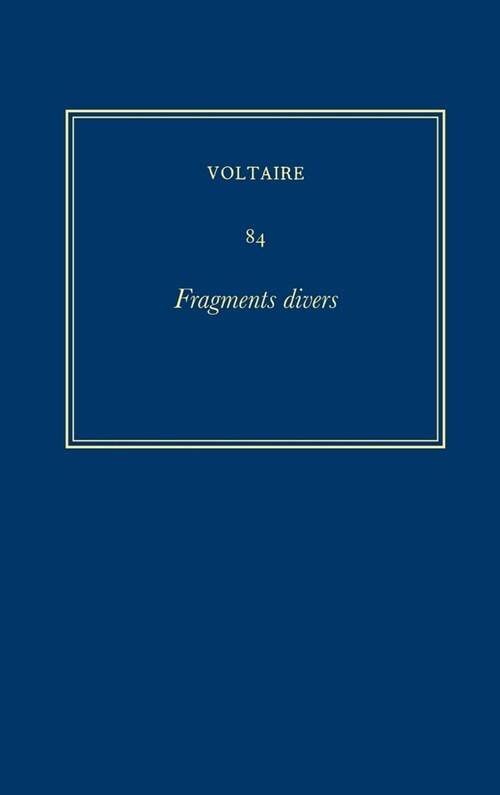 Complete Works of Voltaire 84 : Fragments divers (Hardcover, Critical ed)