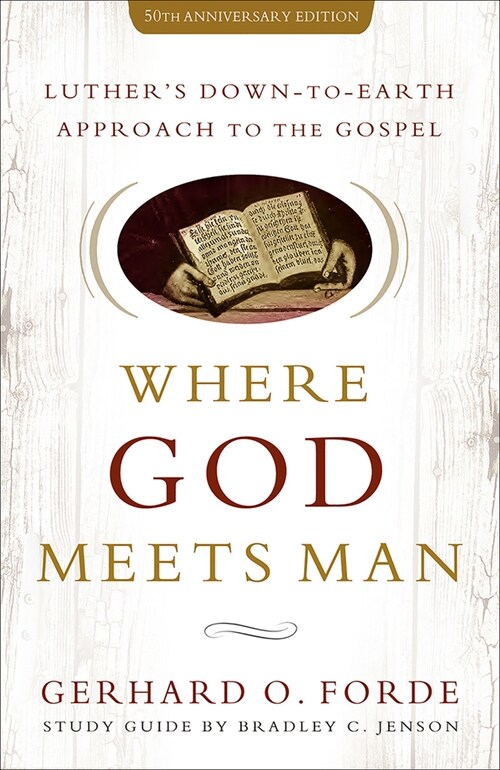 Where God Meets Man, 50th Anniversary Edition: Luthers Down-to-Earth Approach to the Gospel (Paperback)