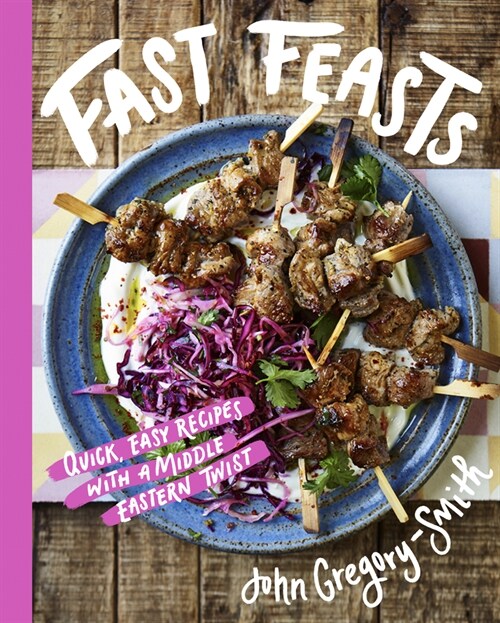 Fast Feasts : Quick, easy recipes with a Middle Eastern twist (Hardcover)