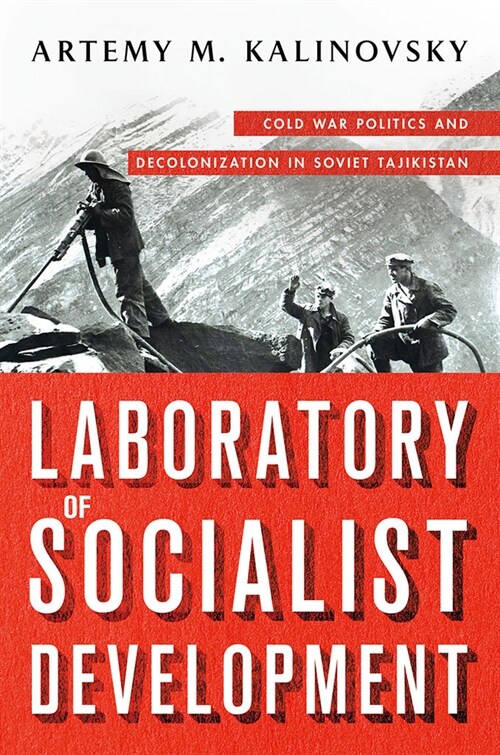 Laboratory of Socialist Development: Cold War Politics and Decolonization in Soviet Tajikistan (Paperback)