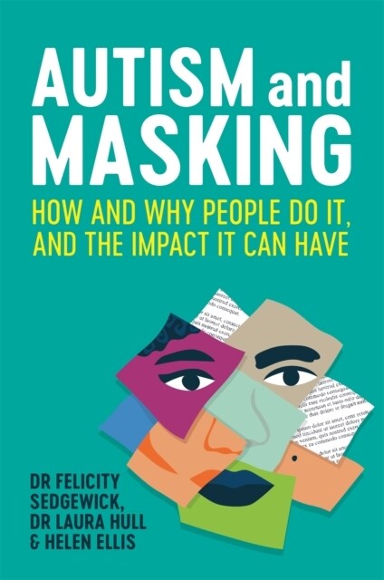 Autism and Masking : How and Why People Do it, and the Impact it Can Have (Paperback)