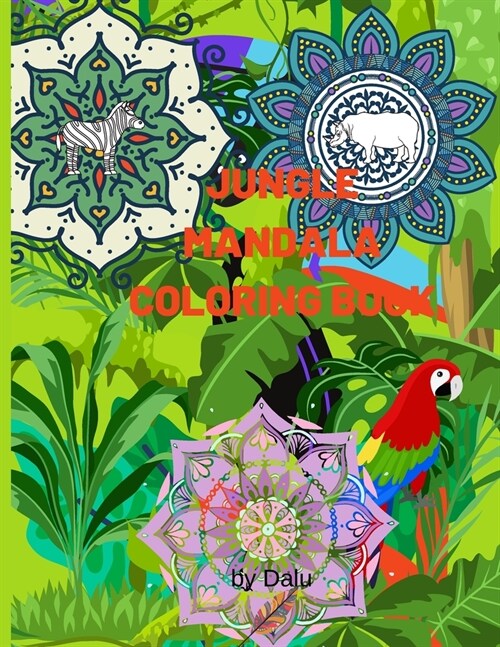 Jungle mandala coloring book: Stress relief, calming, relaxing, creative coloring book with 50 unique designs. (Paperback)