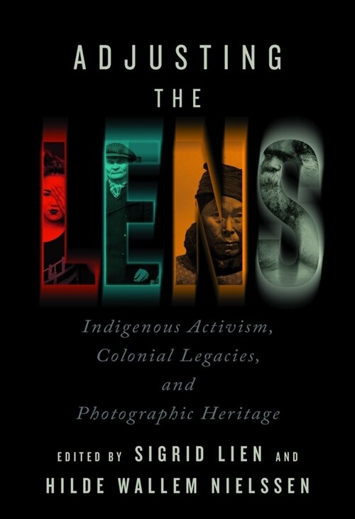 Adjusting the Lens: Indigenous Activism, Colonial Legacies, and Photographic Heritage (Paperback)