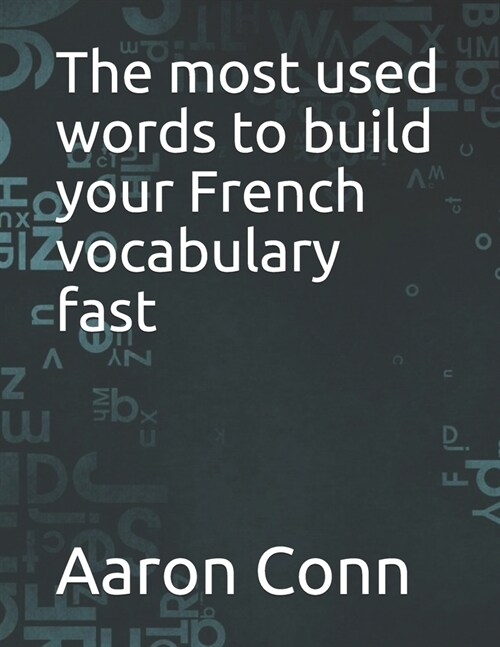 The most used words to build your French vocabulary fast (Paperback)