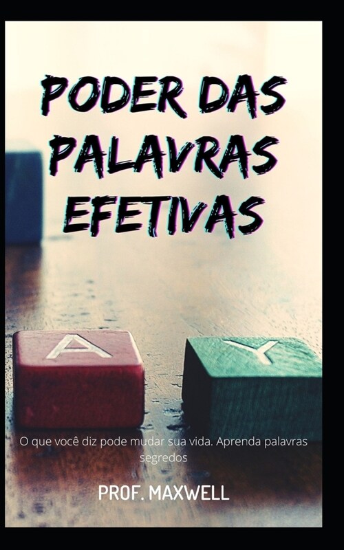 Poder Das Palavras Efetivas: O que voc?diz pode mudar sua vida. Aprenda palavras segredos (Paperback)