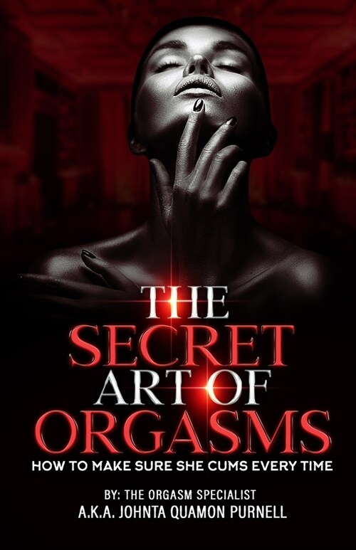 The Secret Art Of Orgasms: How To Make Sure She Cums Everytime (Paperback)