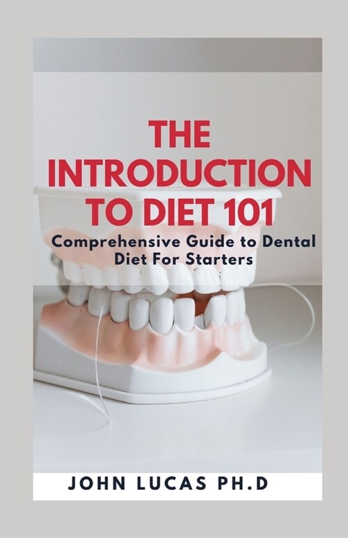 The Introduction to Dental Diet 101: Comprehensive Guide to Dental Diet For Starters (Paperback)