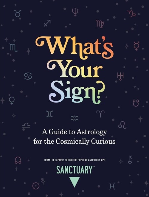 Whats Your Sign?: A Guide to Astrology for the Cosmically Curious (Hardcover)
