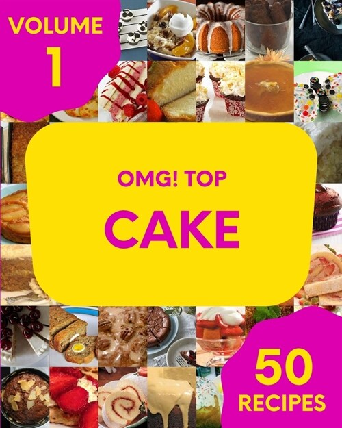 OMG! Top 50 Cake Recipes Volume 1: A Cake Cookbook Everyone Loves! (Paperback)