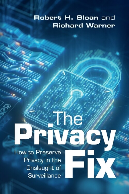 The Privacy Fix : How to Preserve Privacy in the Onslaught of Surveillance (Paperback)