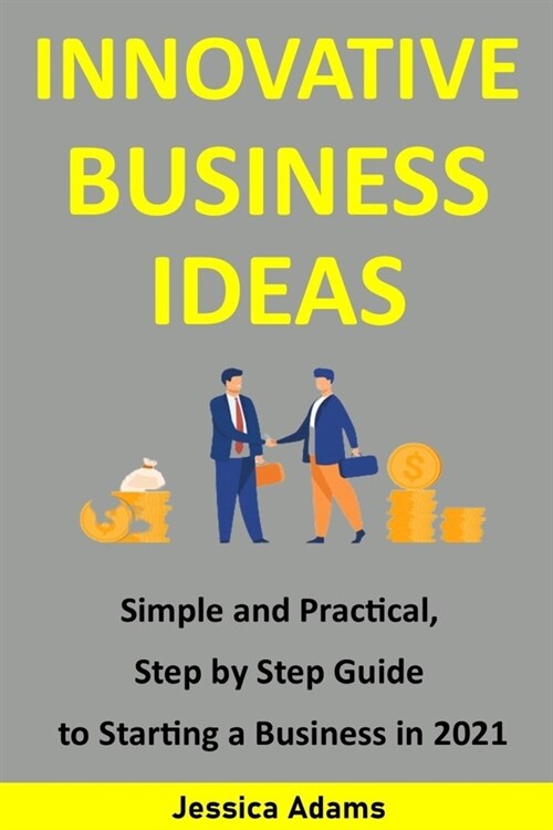 Innovative Business Ideas: Simple and practical, step by step guide to starting a business in 2021 (Paperback)