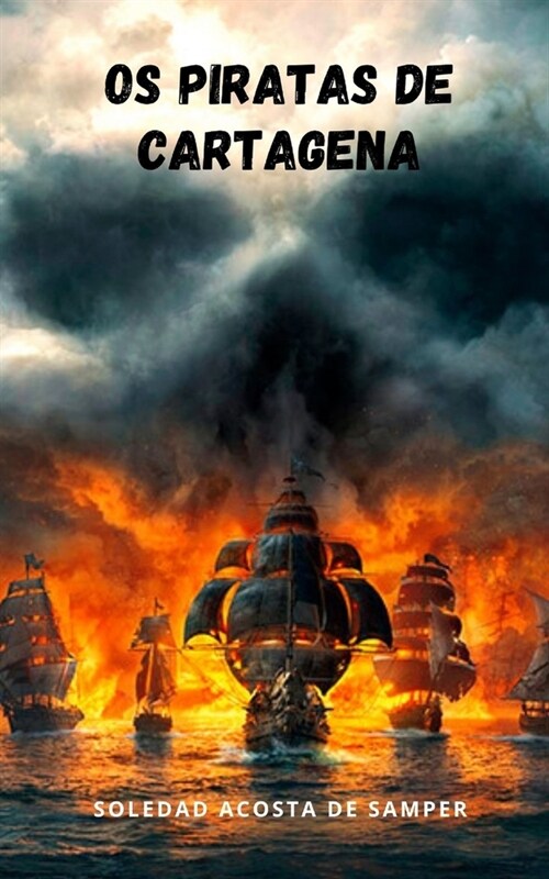 Os piratas de cartagena: Um drama rom?tico, cheio de lirismo (Paperback)