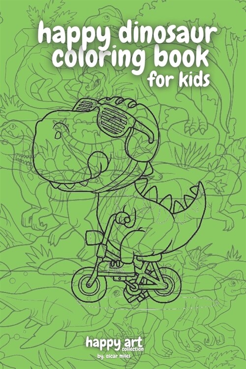 Happy Art (Dinosaur Theme) for Kids!: A coloring book by YipDip (Paperback)