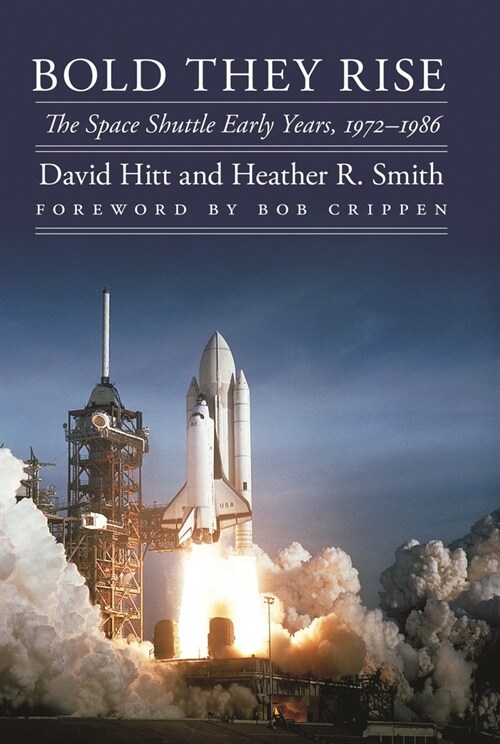 Bold They Rise: The Space Shuttle Early Years, 1972-1986 (Paperback)