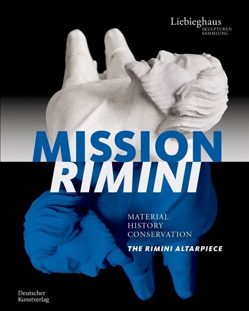 Mission Rimini: Material, History, Conservation. the Rimini Altarpiece / Material, Geschichte, Restaurierung. Der Rimini-Altar (Hardcover)